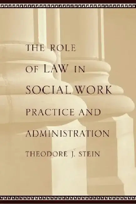 The Role of Law in Social Work Practice and Administration by Theodore Stein