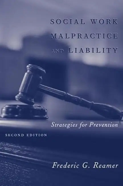 Social Work Malpractice and Liability: Strategies for Prevention by Frederic G. Reamer