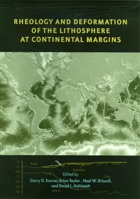 Rheology and Deformation of the Lithosphere at Continental Margins by Garry Karner
