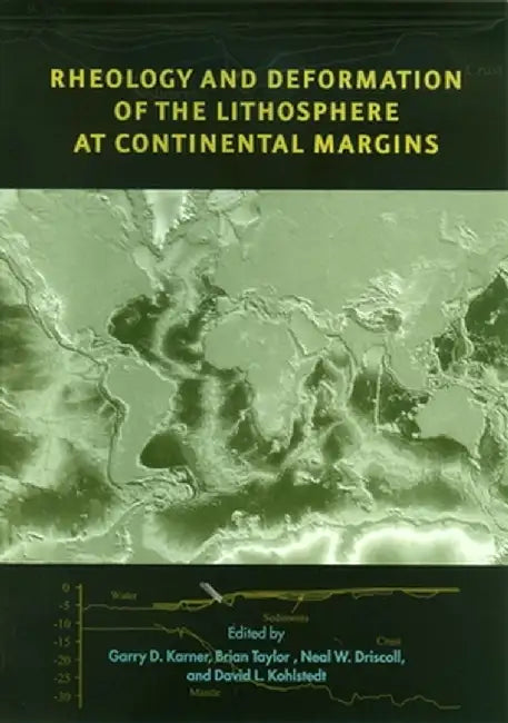 Rheology and Deformation of the Lithosphere at Continental Margins by Garry Karner