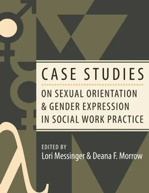 Case Studies on Sexual Orientation and Gender Expression in Social Work Practice by Lori Messinger