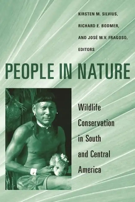 People in Nature: Wildlife Conservation in South and Central America by Kirsten Silvius
