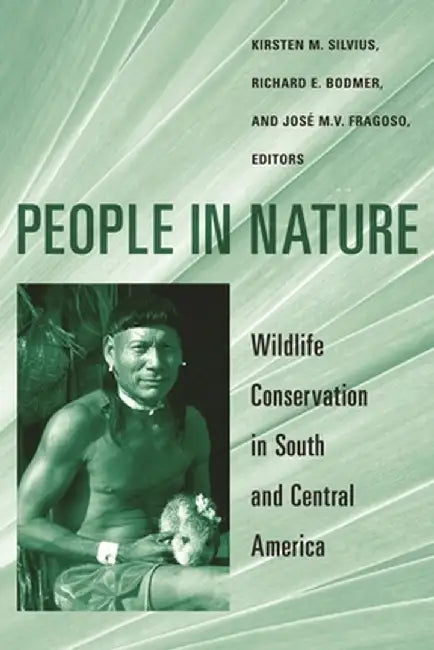 People in Nature: Wildlife Conservation in South and Central America by Kirsten Silvius