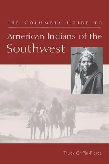 The Columbia Guide to American Indians of the Southwest by Trudy Wriffin–Pierce