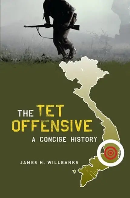 The TET Offensive: A Concise History by James Willbanks