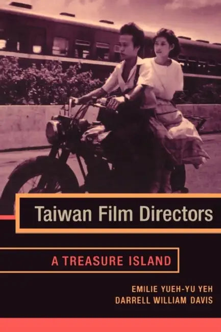 Taiwan Film Directors: A Treasure Island by Emilie Yueh Yeh, Darrell William Davis