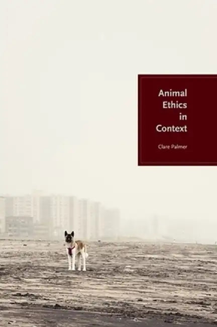 Animal Ethics in Context by Clare Palmer
