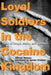 Loyal Soldiers in the Cocaine Kingdom: Tales of Drugs, Mules, and Gunmen by Alfredo Molano