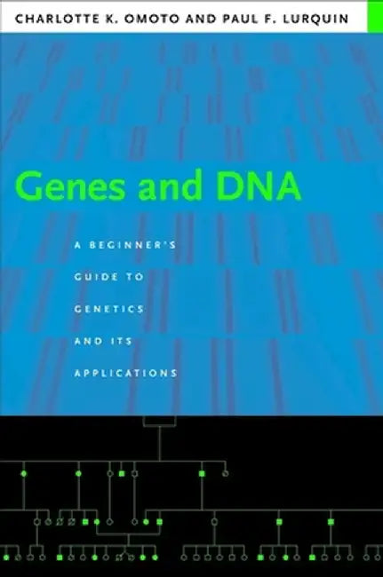 Genes and DNA: A Beginner's Guide to Genetics and Its Applications by Charlotte Omoto