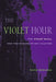 The Violet Hour: The Violet Quill and the Making of Gay Culture by David Bergman