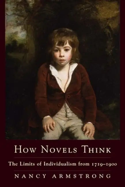 How Novels Think: The Limits of Individualism from 1719-1900 by Nancy Armstrong