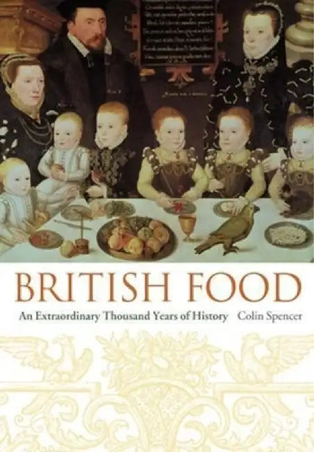 British Food: An Extraordinary Thousand Years of History by Colin Spencer