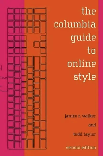 The Columbia Guide To Online Style by Janice R Walker, Todd Taylor