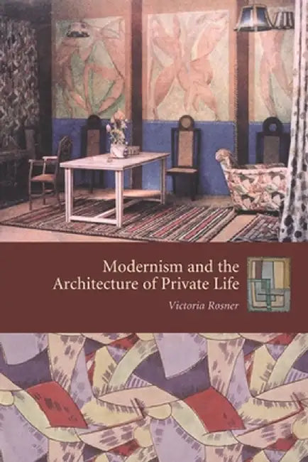Modernism and the Architecture of Private Life by Victoria Rosner