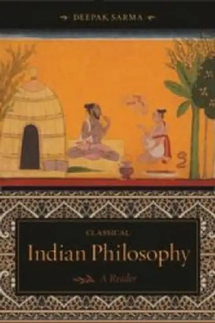 Classical Indian Philosophy: A Reader by Deepak Sarma