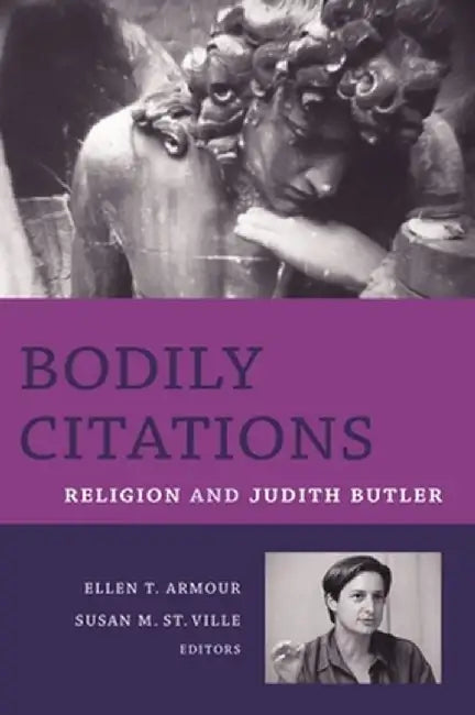 Bodily Citations: Religion and Judith Butler by Ellen Armour
