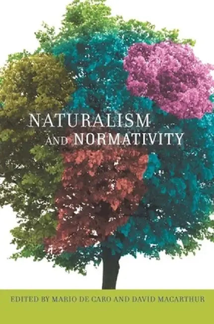 Naturalism and Normativity by Mario De Caro