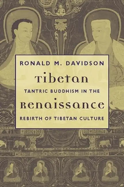 Tibetan Renaissance: Tantric Buddhism in the Rebirth of Tibetan Culture by Ronald Davidson
