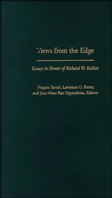 Views from the Edge: Essays in Honor of Richard W. Bulliet by Neguin Yavari, Lawrence Potter, Jean-Marc Ran Oppenheim