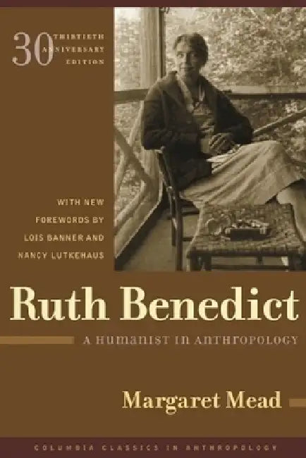 Ruth Benedict: A Humanist in Anthropology by Margaret Mead, Lois Banner, Nancy Lutkehaus