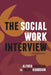 The Social Work Interview: Fifth Edition by Alfred Kadushin