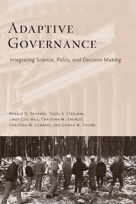 Adaptive Governance: Integrating Science, Policy, and Decision Making by Ronald Brunner