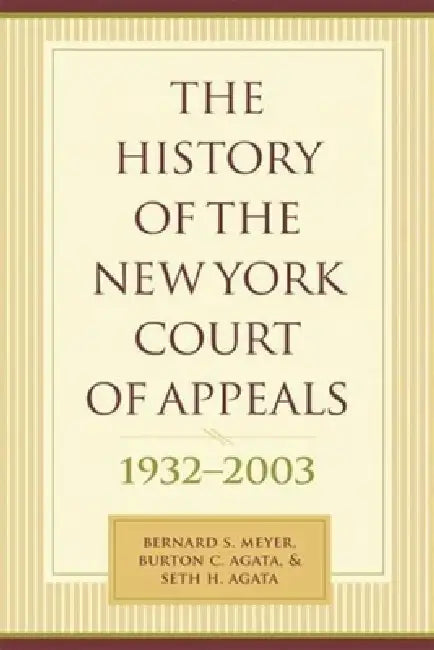 The History of the New York Court of Appeals, 1932-2003 by Bernard Meyer, Francis Bergan, Burton Agata