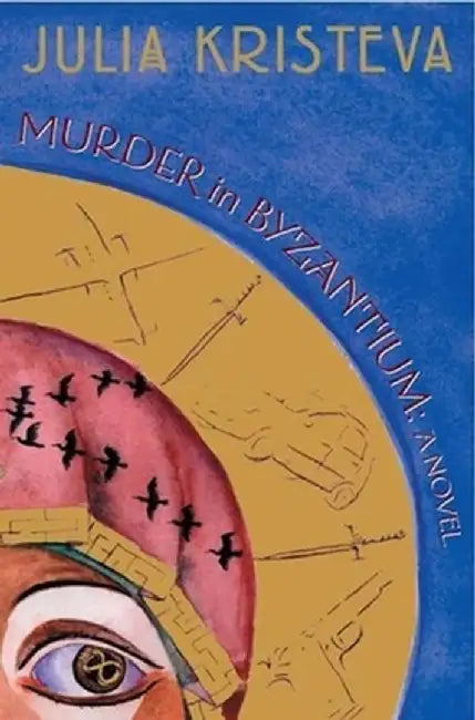 Murder in Byzantium by Julia Kristeva