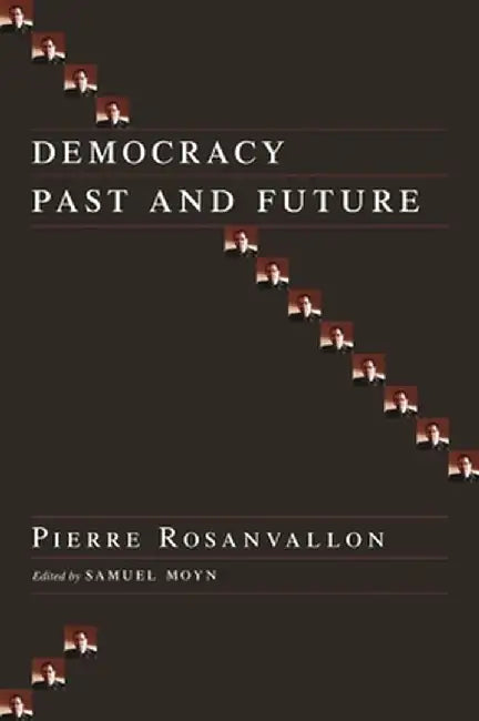 Democracy Past and Future by Pierre Rosanvallon
