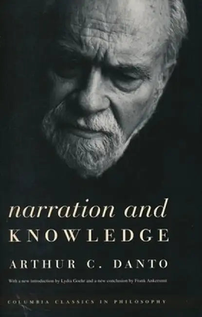 Narration and Knowledge by Arthur C. Danto