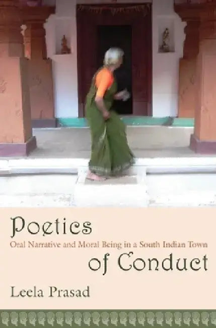Poetics of Conduct: Oral Narrative and Moral Being in a South Indian Town by Leela Prasad