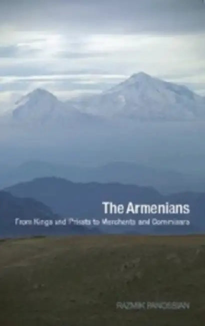 The Armenians: From Kings and Priests to Merchants and Commissars by Razmik Panossian