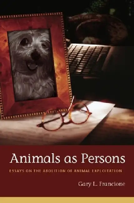 Animals as Persons: Essays on the Abolition of Animal Exploitation by Gary Francione, Gary Steiner