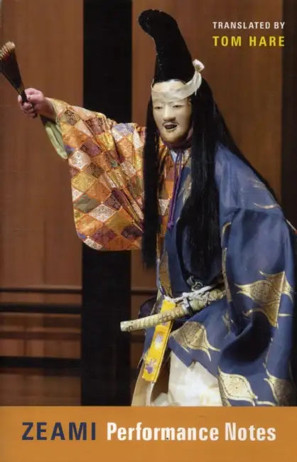 Zeami: Performance Notes by Motoyiko Zeami, Tom Hare