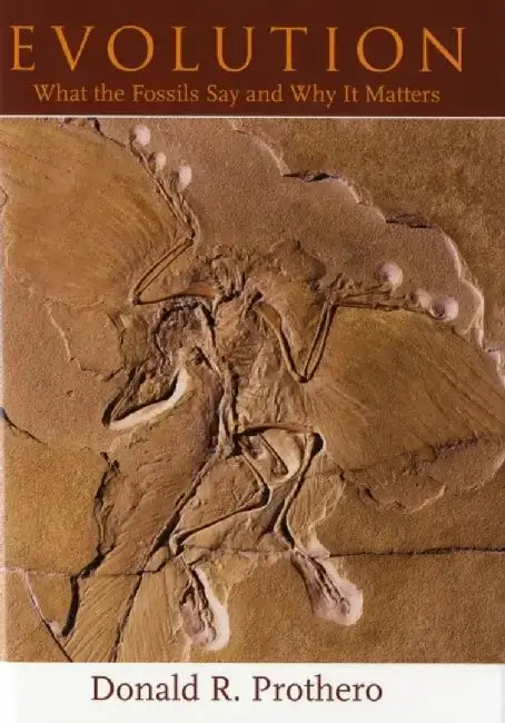Evolution: What the Fossils Say and Why It Matters by Donald R. Prothero