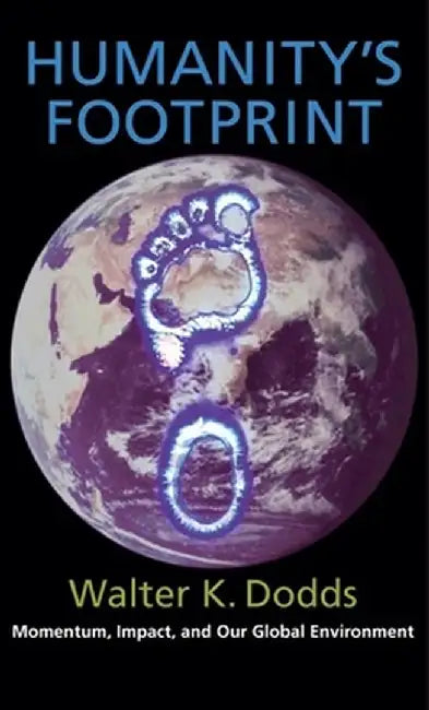 Humanity's Footprint: Momentum, Impact, and Our Global Environment by Walter Dodds