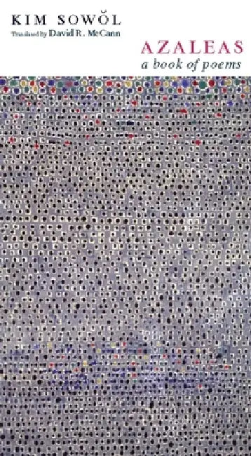 Azaleas: A Book of Poems by Kim Sowol, David McCann