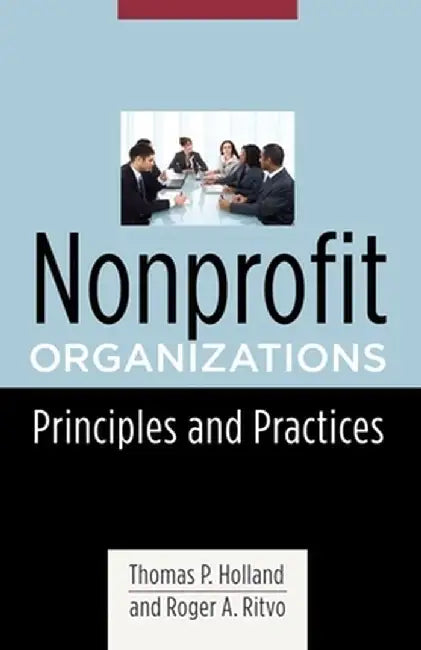 Nonprofit Organizations: Principles and Practices by Thomas Holland