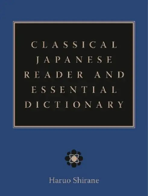Classical Japanese Reader and Essential Dictionary by Haruo Shirane