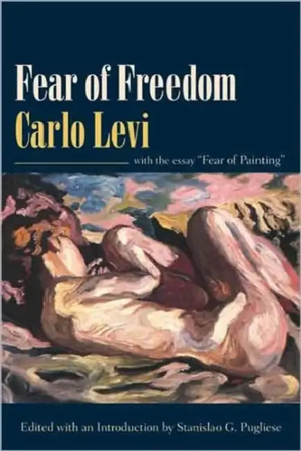 Fear of Freedom: With the Essay "Fear of Painting" by Carlo Levi, Adolphe Gourevitch, Stanislao Pugliese