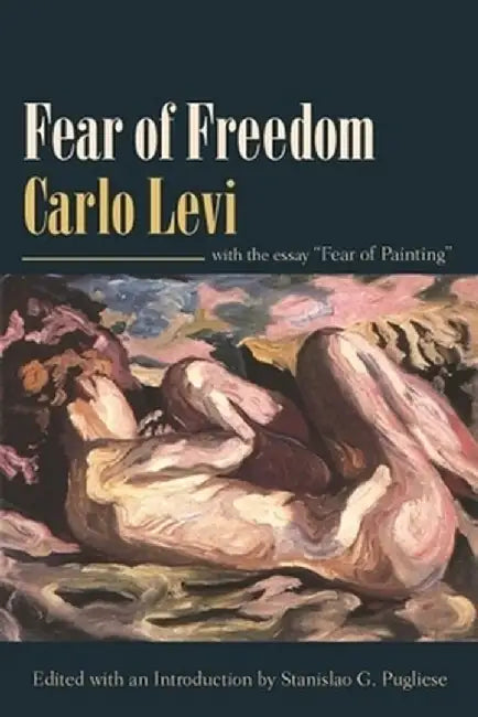 Fear of Freedom: With the Essay Fear of Painting by Carlo Levi