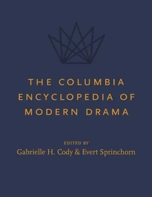 The Columbia Encyclopedia of Modern Drama by Gabrielle Cody