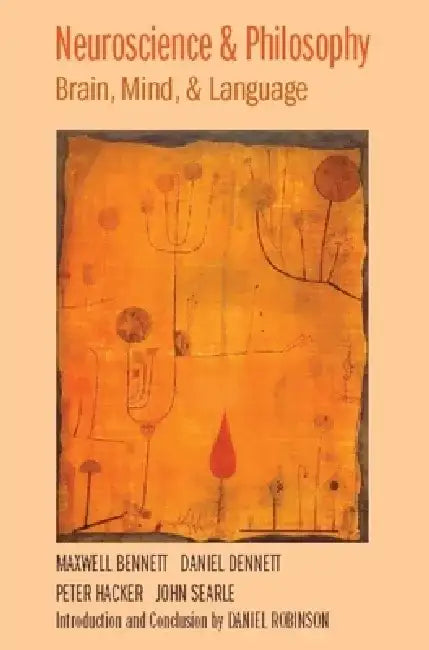 Neuroscience and Philosophy: Brain, Mind, and Language by Maxwell Bennett