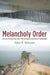 Melancholy Order: Asian Migration and the Globalization of Borders by Adam Mckeown