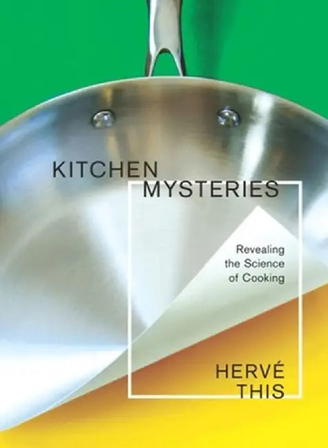 Kitchen Mysteries: Revealing the Science of Cooking by Herve This