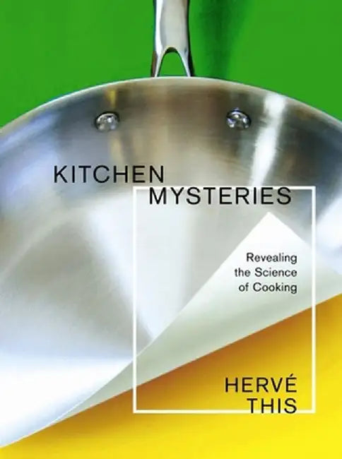 Kitchen Mysteries: Revealing the Science of Cooking by Herve This
