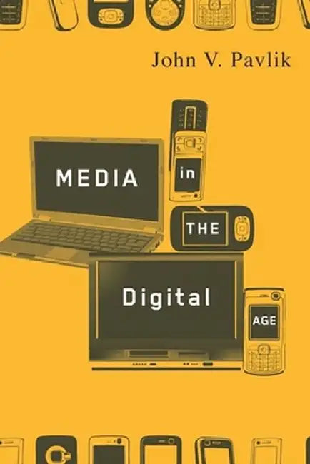 Media in the Digital Age by John Pavlik