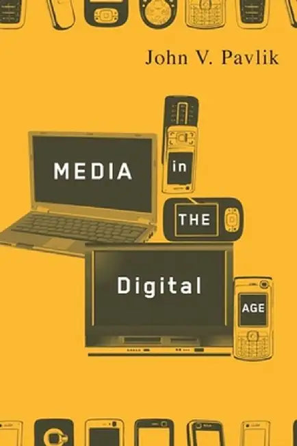 Media in the Digital Age by John Pavlik