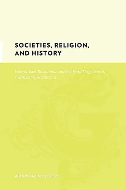 Societies, Religion, and History: Central-East Tanzanians and the World They Created, C. 200 Bce to 1800 CE by Rhonda Gonzales