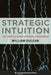 Strategic Intuition: The Creative Spark in Human Achievement by William Duggan